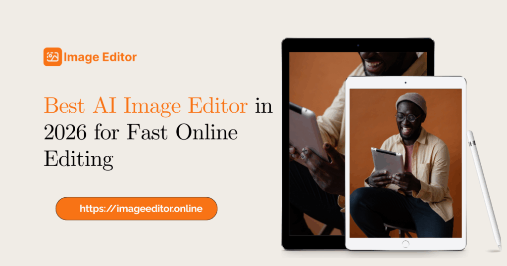 Best AI Image Editor in 2026 for Fast Online Editing