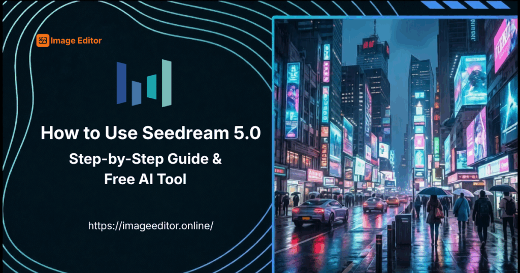 How to Use Seedream 5.0: Step-by-Step Guide & Free AI Tool