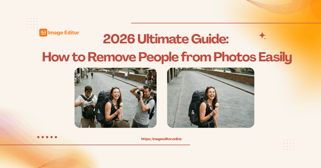 2026 Ultimate Guide: How to Remove People from Photos Easily