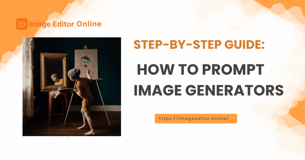 Step-by-Step Guide: How to Prompt Image Generators
